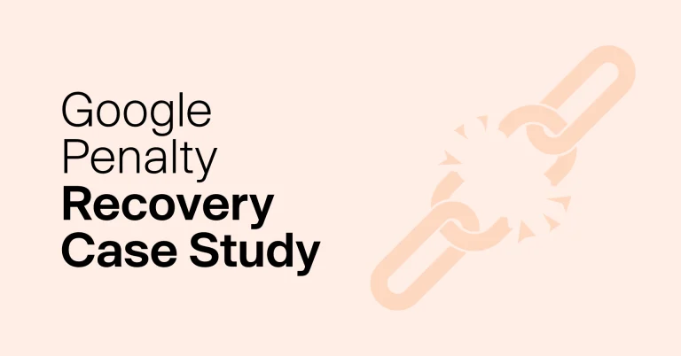 A Google Penalty Recovery Case Study - How We Lifted Algorithmic and Manual Link Penalties for a Client in Just 4 Months