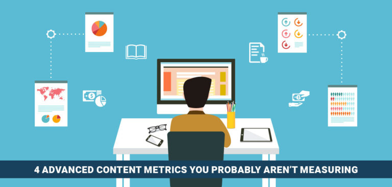 4 Advanced Content Metrics You Probably Aren’t Measuring