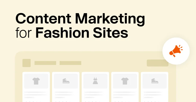 Content Marketing for Fashion E-Commerce Sites: Launch In 7 Steps
