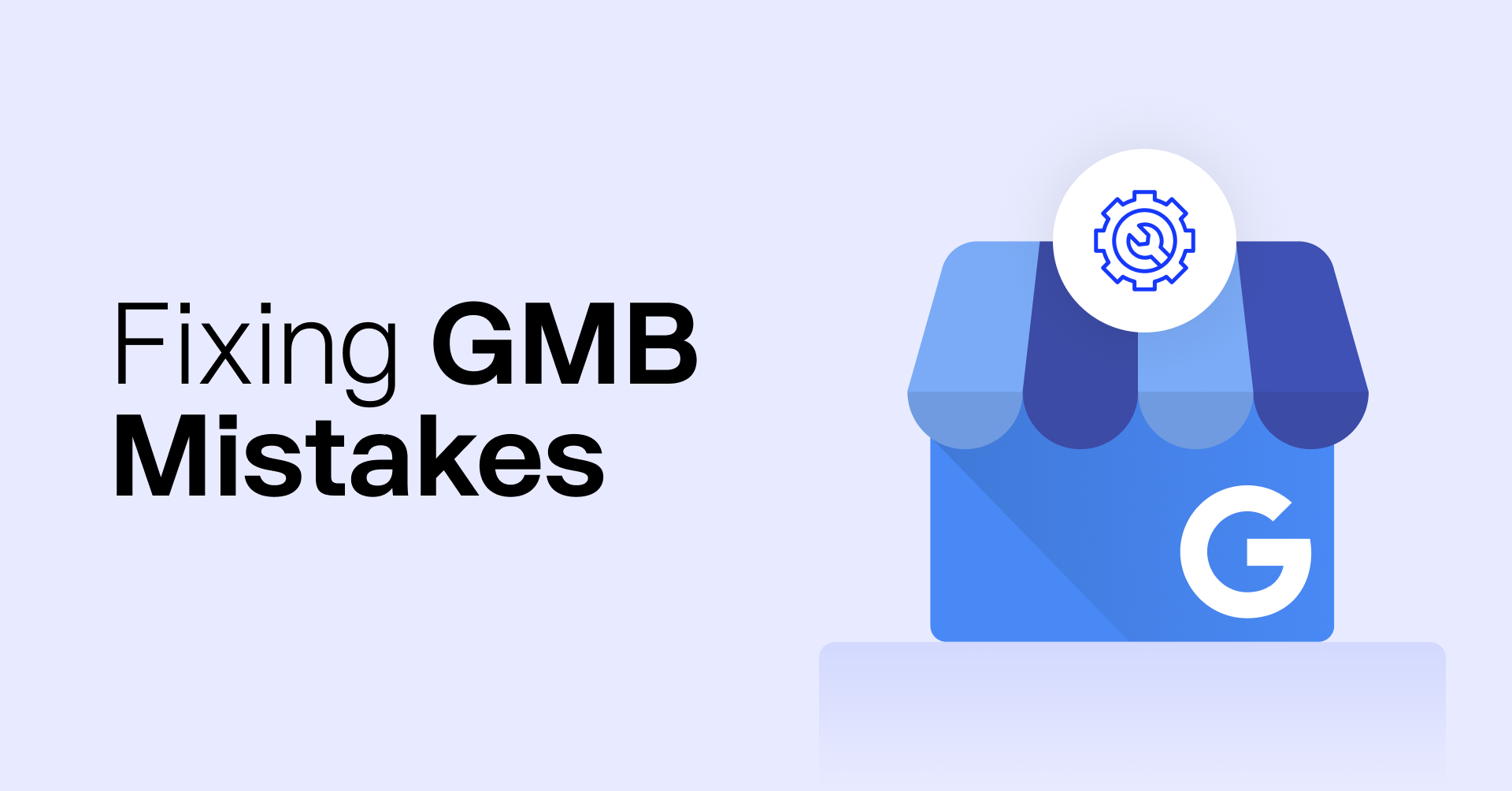 Google My Business Mistakes in 2021 And How To Fix Them