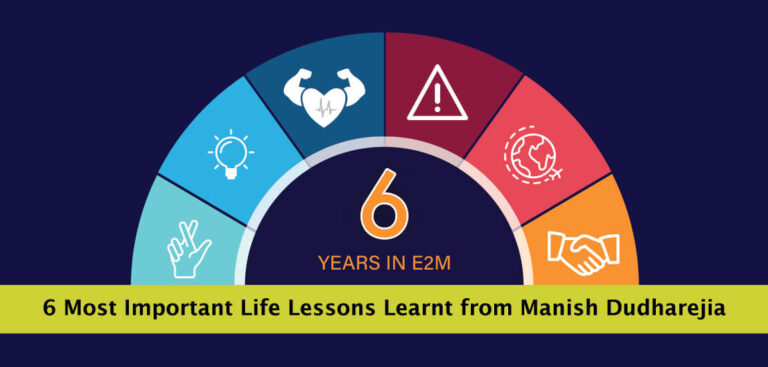 6 Years with E2M: 6 Most Important Life Lessons Learnt from Manish Dudhrejia