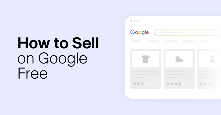 It's Free To Sell On Google: Everything You Need To Know
