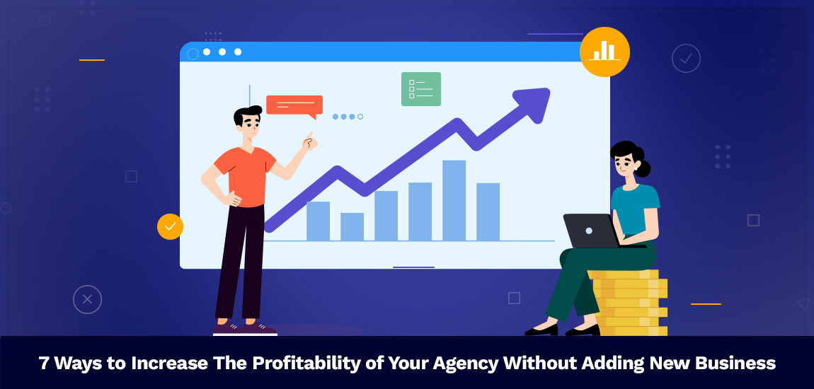Ways to Increase the Profitability of Your Agency without Adding New Business