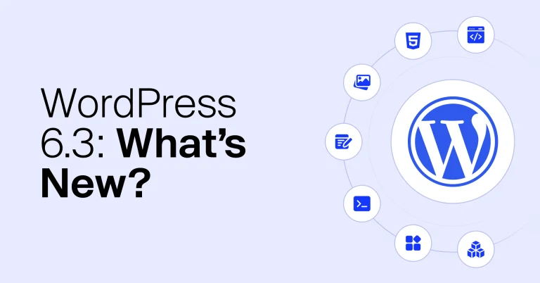 WordPress 6.3: What to Expect and How to Use New Features Effectively