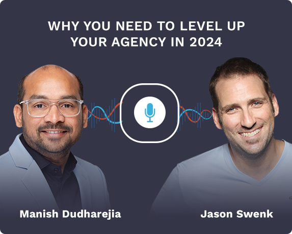 Why You Need to Level Up Your Agency in 2024 with Manish Dudharejia