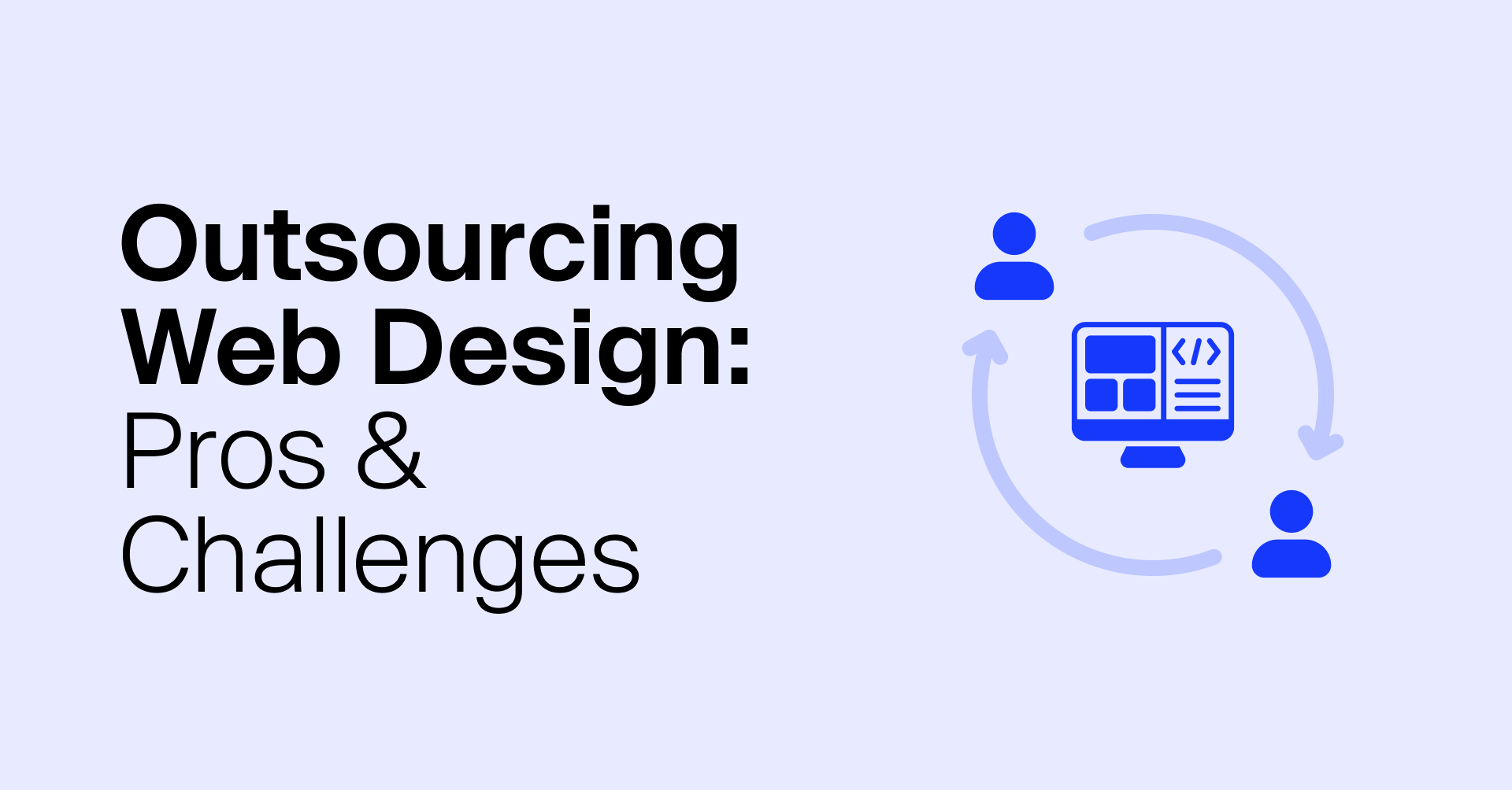 Outsourcing Your Web Design Work: Pros, Challenges, and How To Get the Most From It