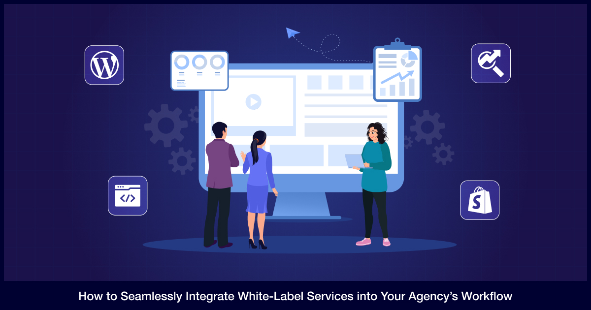 How to Seamlessly Integrate White-Label Services into Your Agency’s Workflow