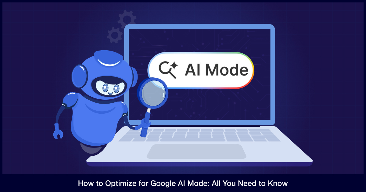 How to Optimize for Google AI Mode: All you need to know
