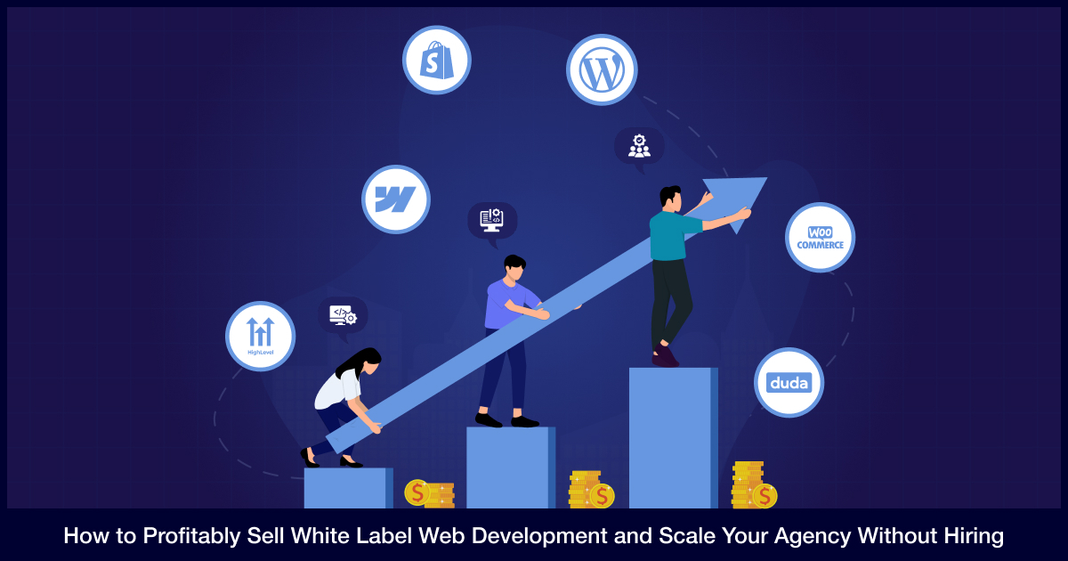 How to Profitably Sell White Label Web Development and Scale Your Agency Without Hiring