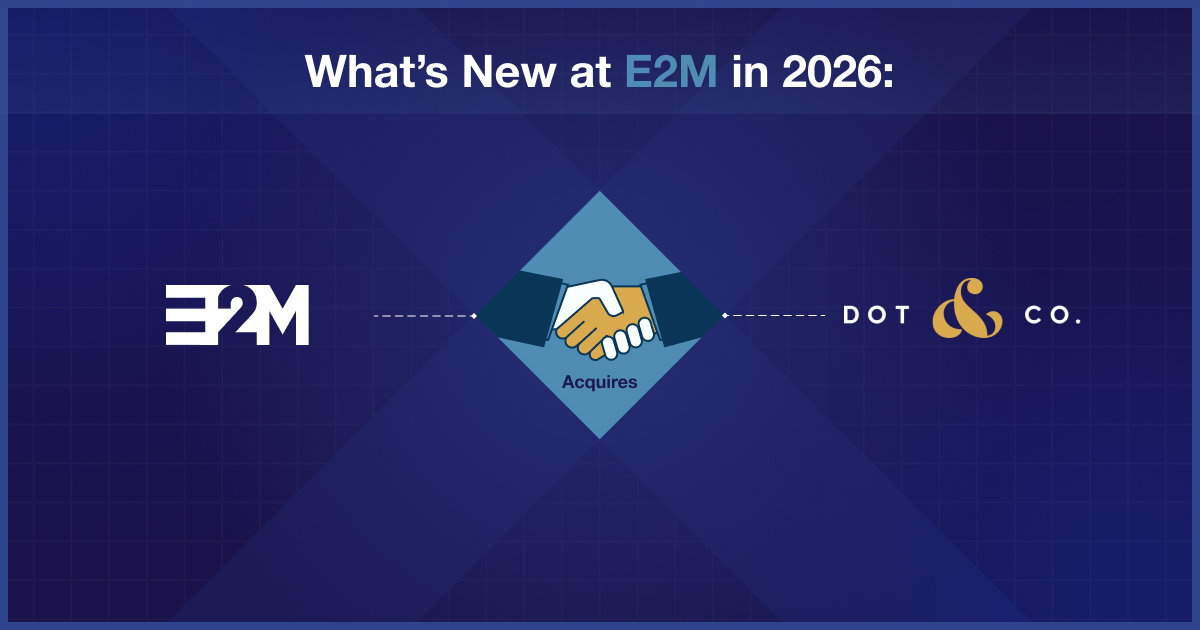 what-s-new-at-e2m-in-2026-e2m-acquires-dot-and-company