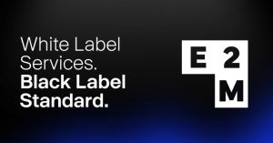 White Label Services. Black Label Standard. The E2M Evolution