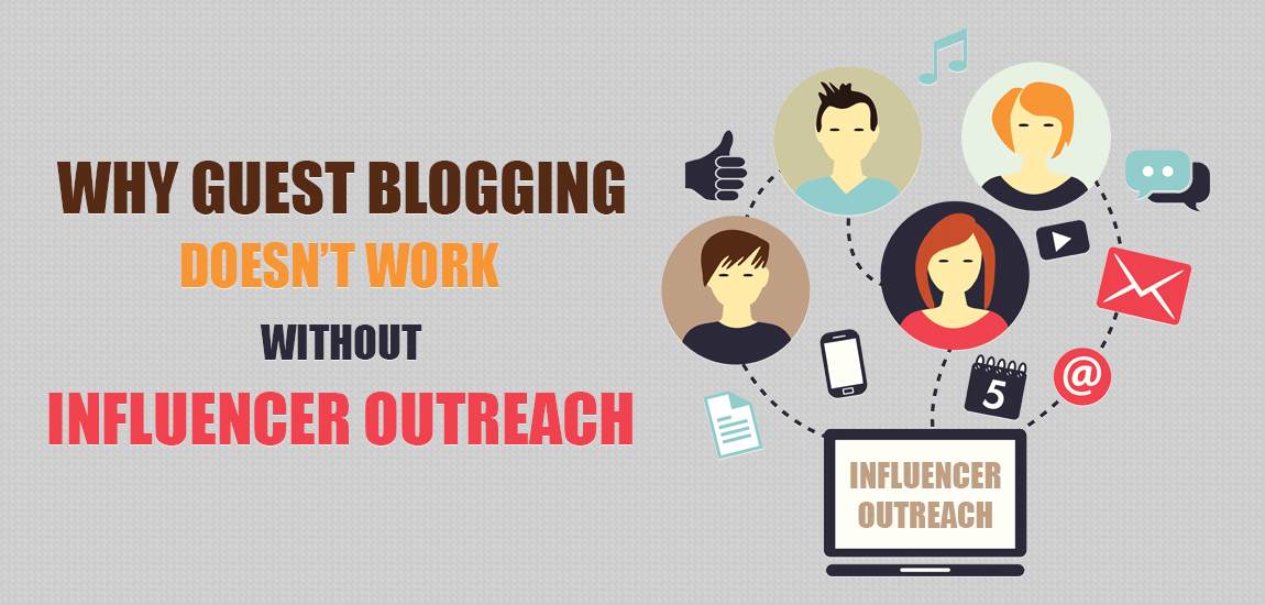Why Guest Blogging Doesn’t Work Without Influencer Outreach