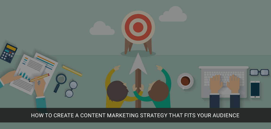 How To Create A Content Marketing Strategy That Fits Your Audience