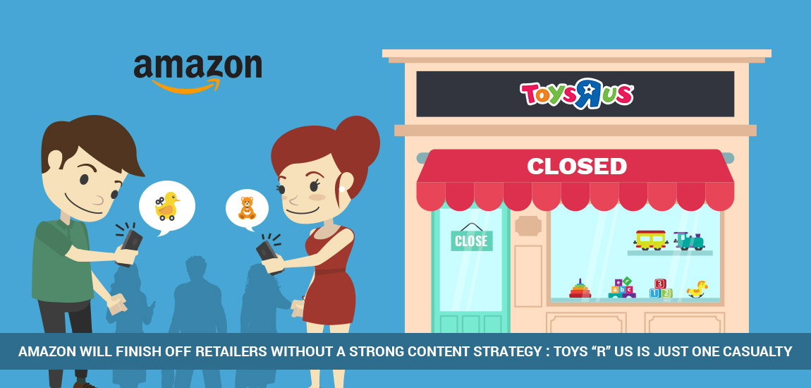 Amazon Will Finish Off Retailers Without a Strong Content Strategy: Toys “R” Us is Just One Casualty