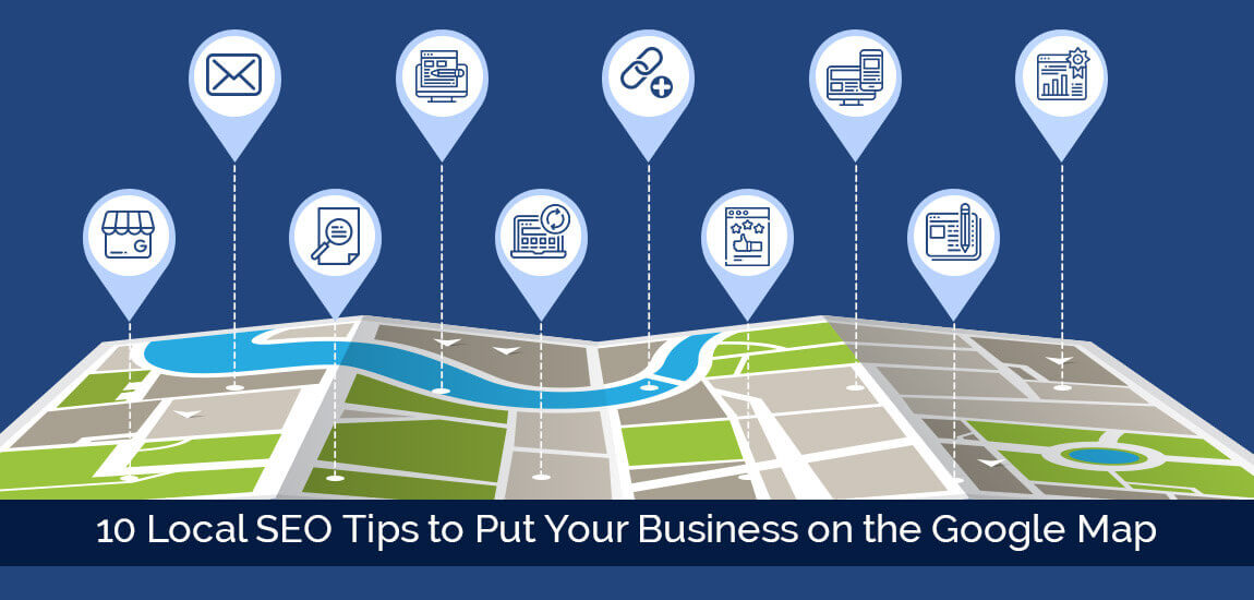10 Local SEO Tips to Put Your Business on the Google Map