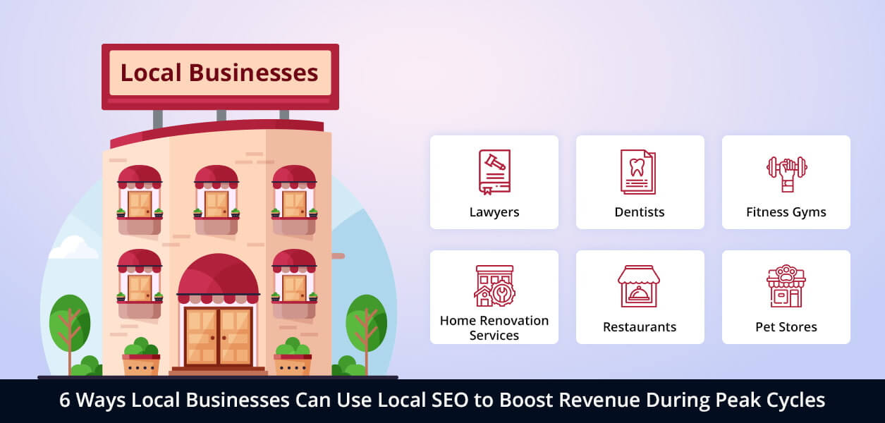 6 Ways Local Businesses Can Use Local SEO to Boost Revenue During Peak Cycles