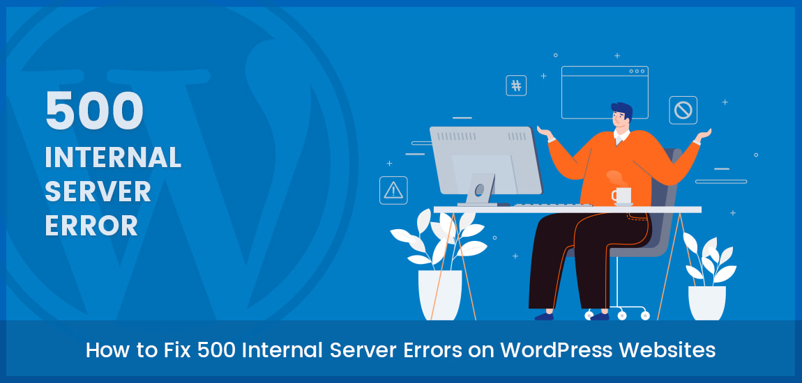 How to Fix 500 Internal Server Errors on WordPress Websites
