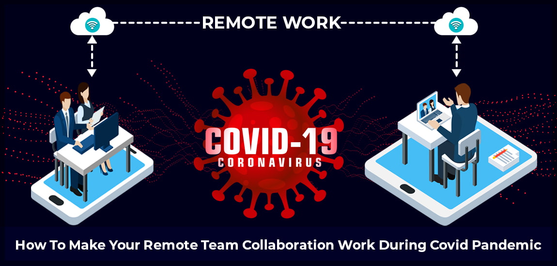 How To Make Your Remote Team Collaboration Work During COVID Pandemic