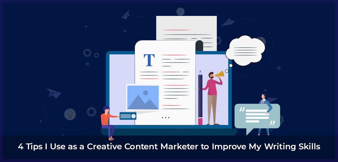 4 Tips I Use As A Creative Content Marketer To Improve My Writing Skills