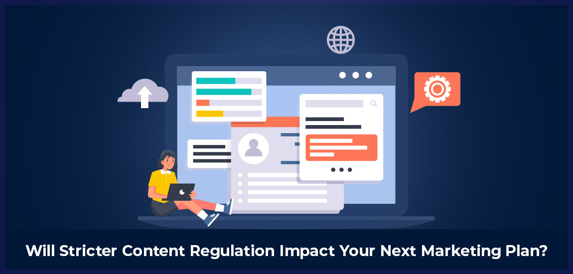 Will Stricter Content Regulation Impact Your Next Marketing Plan?