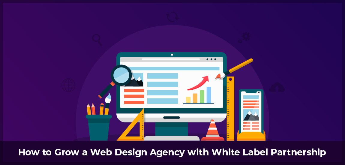 How to Grow A Web Design Agency with White Label Partnership