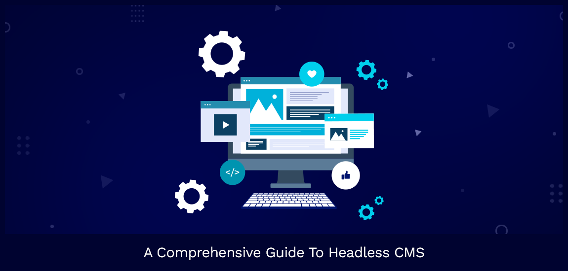 A Comprehensive Guide To Headless CMS