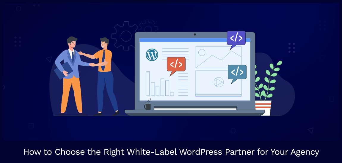 How to Choose the White-Label WordPress Development Partner for Your Agency