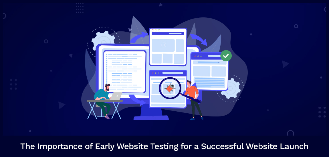 The Importance of Early Website Testing for a Successful Website Launch